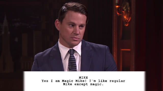 Kids say the darndest things, and they also write the funniest scenes. Channing Tatum and Jimmy Fallon proved as much during <em>The Tonight Show</em> on Tuesday when they acted out "scenes" from <em>Magic Mike</em>, as written by children. Jimmy explained the set-up at the opening of the game, and honestly it's one of the funniest ideas ever. Basically, they gave a group of elementary school kids nothing more than the title <em>Magic Mike</em>, and had them write scenes based on what the kids thought a movie called <em>Magic Mike </em>would be about. <strong>PHOTOS: 'Magic Mike XXL' Cast's Hottest Behind-the-Scenes Pics! </strong> Needless to say, the scenes were less about stripping and more about a fantastical wizard named Mike (example: "Yes, I am Magic Mike. I'm like regular Mike, except magic.") From a heartwarming story of Magic Mike helping a boy with a flat tire, to a scary tale of alien invasion (with a Shyamalan-ian twist), to Channing and Jimmy singing a song about talking birds, this segment might be one of <em>The Tonight Show</em>'s funniest to date. <strong>WATCH: How Channing Tatum Explains His 'Magic Mike XXL' Moves to His Daughter </strong> And, if you're still not sold, just take a look at this totally out-of-context pic, which could be the best screenshot of all time. NBC This is just the latest in a long line of appearances in recent days that have made us fall in love with Channing all over again. During the L.A. LGBT Pride Parade earlier this month Channing entertained the crowd by dancing on a <em>Magic Mike XXL</em> parade float. Then, last Wednesday, we learned what nickname Channing gave his penis during a very candid Reddit AMA. And earlier on Tuesday a photo surfaced of Channing in a high school bodybuilding competition. <strong>WATCH: 16 Hilarious Revelations From Channing Tatum's Reddit AMA</strong> He might be giving Chris Pratt a run for his money when it comes to adorableness. If you want to see what <em>Magic Mike XXL</em> is really like (when not written by children), check out the ab-tastic trailer below.