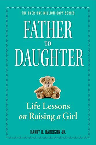 <i>Father to Daughter: Life Lessons on Raising a Girl</i>, by Harry H. Harrison Jr.