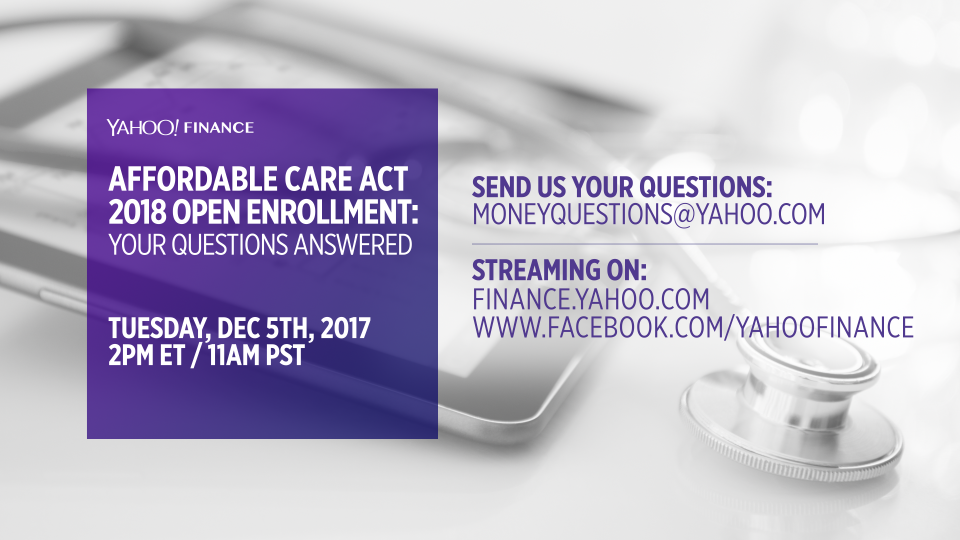 Join Yahoo Finance on December 5 at 2 PM for an Affordable Care Act Open Enrollment Facebook Live Chat.