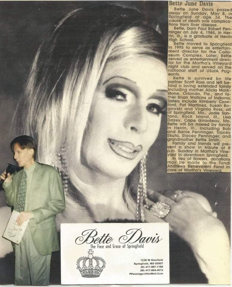 Bette Davis was a drag queen who performed in Springfield throughout the 1990s. Originally from Carbondale, Illinois, Davis was known as the "ambassador of drag" by many in Springfield.