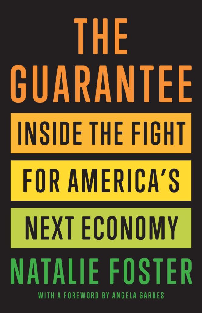 "The Guarantee: Inside the Fight for America's Next Economy," by Natalie Foster.