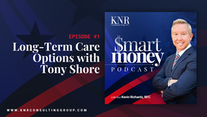Hosts Kevin Richards and Tony Shore of KNR Consulting Group Discuss Long-Term Care Insurance Options on Smart Money - Powered by Mission Matters
