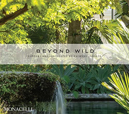 8) Beyond Wild: Gardens and Landscapes by Raymond Jungles