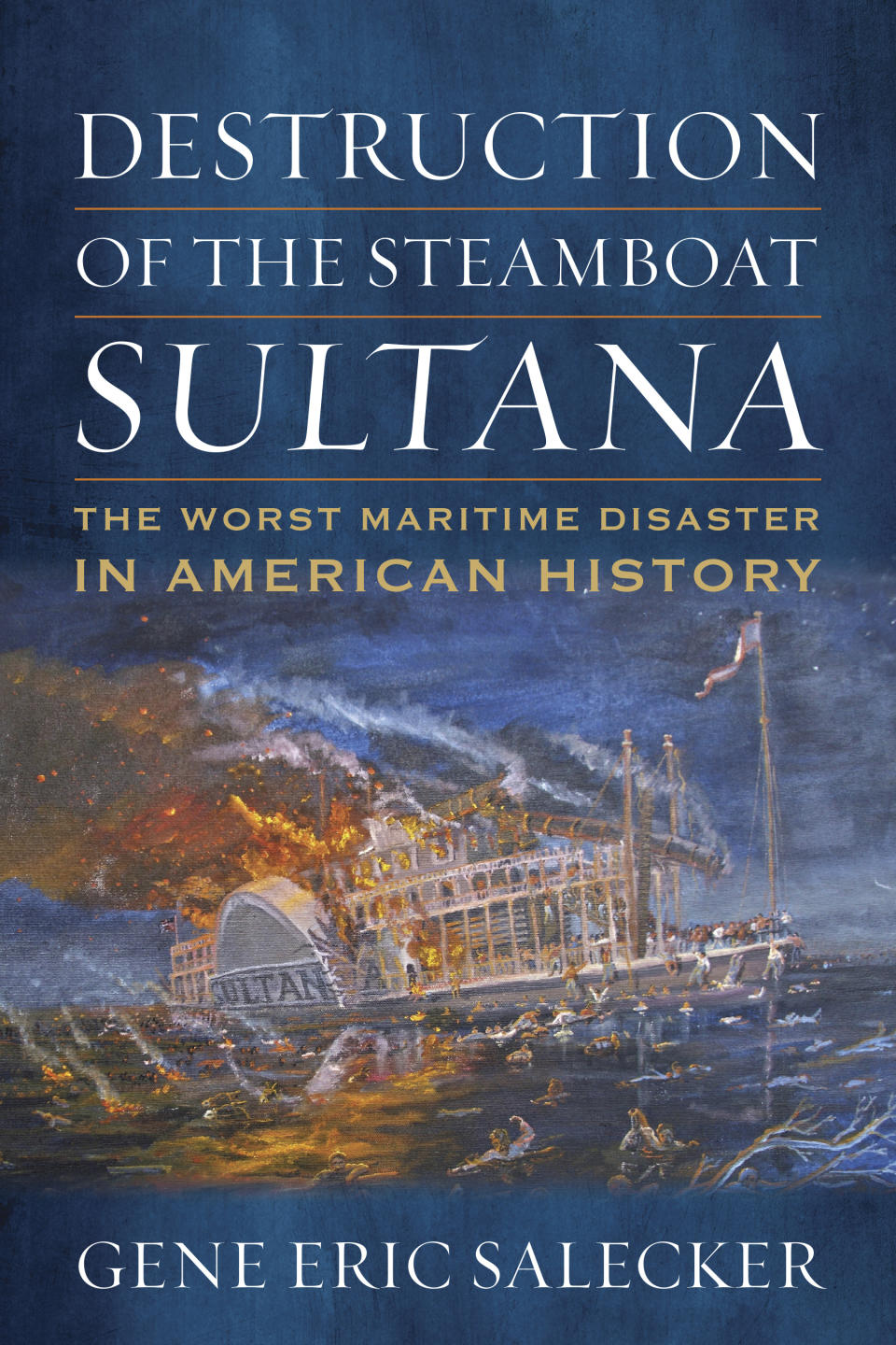 This cover image released by Naval Institute Press shows "Destruction of the Steamboat Sultana: The Worst Maritime Disaster in American History" by Gene Eric Salecker. (Naval Institute Press via AP)