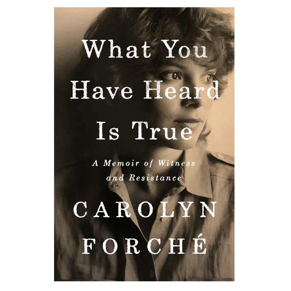 What You Have Heard is True by Carolyn Forché