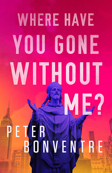 <i>Where Have You Gone Without Me?</i> by Peter Bonventre