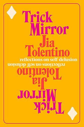 5) Trick Mirror: Reflections on Self-Delusion by Jia Tolentino