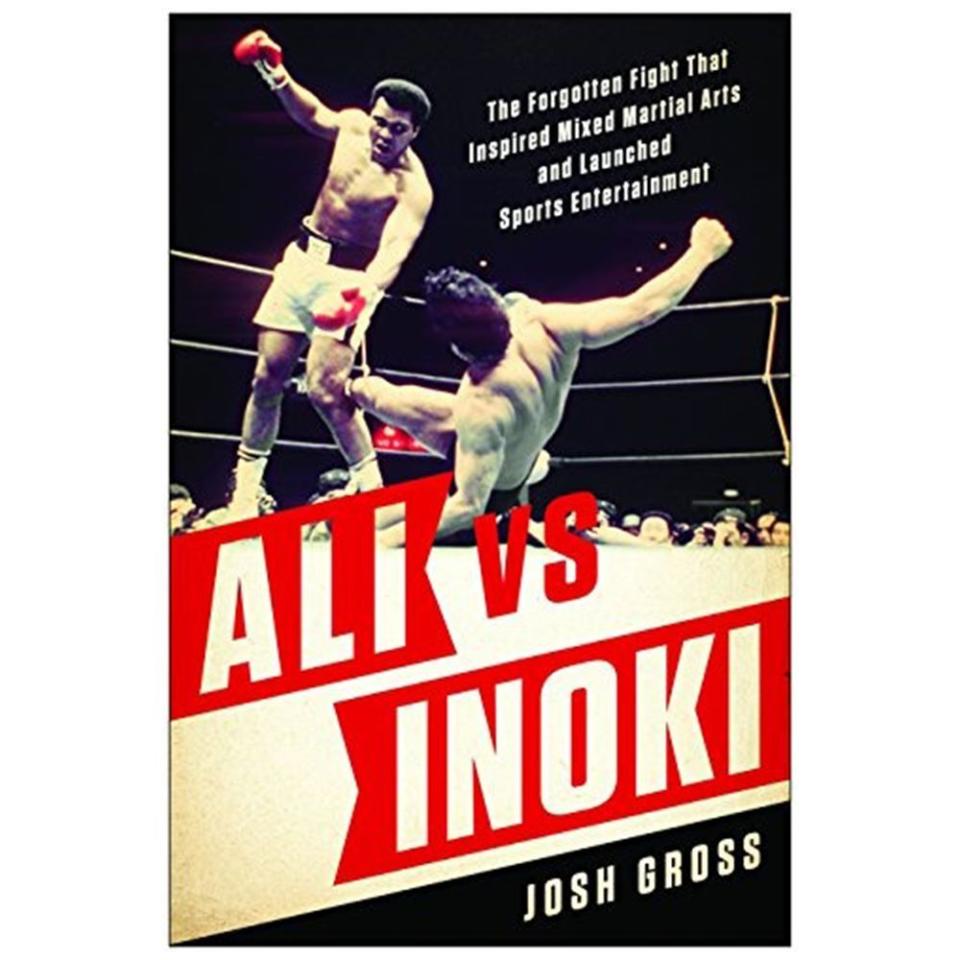 20) ‘Ali vs. Inoki: The Forgotten Fight That Inspired Mixed Martial Arts and Launched Sports Entertainment’ by Josh Gross