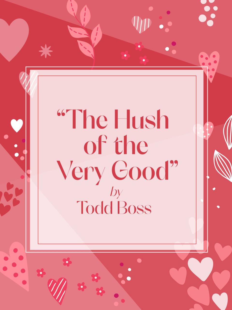 2) "The Hush of the Very Good" by Todd Boss