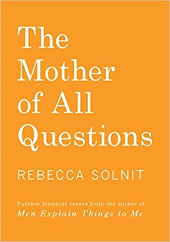 From Goodreads: "In this follow-up to <i>Men Explain Things to Me</i>, Rebecca Solnit offers commentary on women who refuse to be silenced, misogynistic violence, the fragile masculinity of the literary canon, the gender binary, the recent history of rape jokes, and much more."&nbsp;<a href="https://www.amazon.com/Mother-All-Questions-Rebecca-Solnit/dp/1608467406/ref=sr_1_1_twi_pap_2?s=books&amp;ie=UTF8&amp;qid=1509038282&amp;sr=1-1&amp;keywords=the+mother+of+all+questions" target="_blank">Get it here</a>.