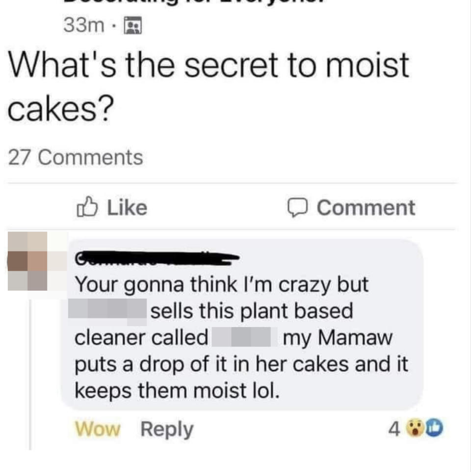 A person claiming their grandmother keeps cakes moist by adding a drop of a specific plant-based cleaner