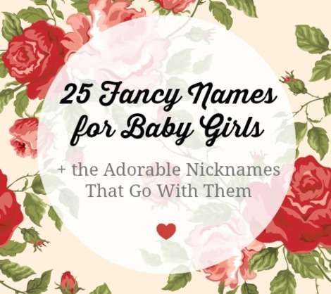25 Fancy Names for Baby Girls and the Adorable Nicknames That Go With Them