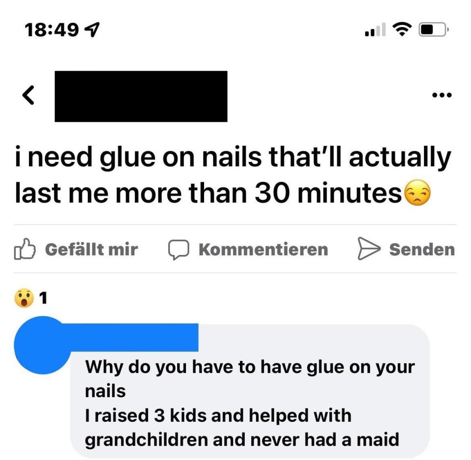 "I need glue-on nails that'll actually last me more than 30 minutes," and response: Why do you have to have glue on your nails? I raised 3 kids and helped with grandchildren and never had a maid"