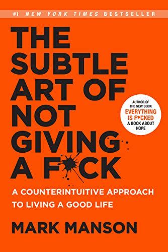 9) <i>The Subtle Art of Not Giving a F*ck: A Counterintuitive Approach to Living a Good Life</i>, by Mark Manson