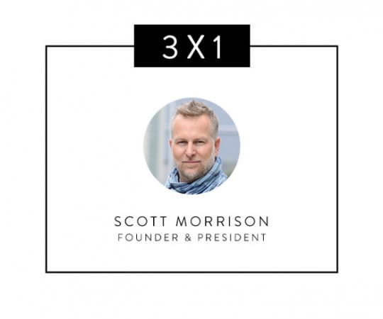 What Scott Morrison, Founder & President of 3 x 1, thinks. 