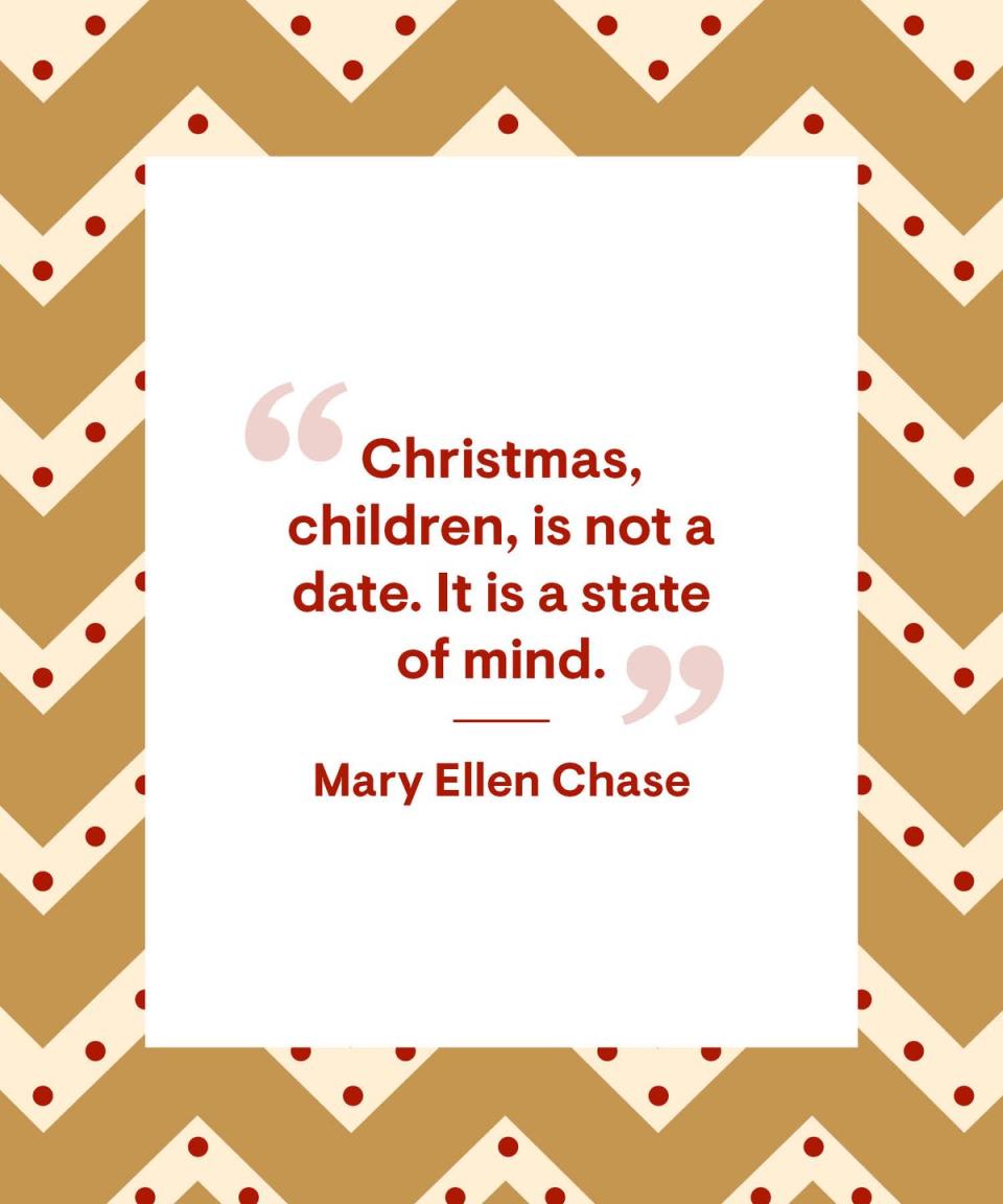 <p>"Christmas, children, is not a date. It is a state of mind."</p>