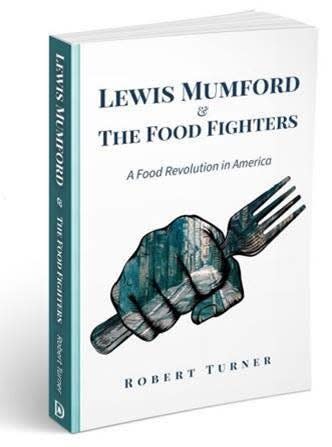 “Lewis Mumford and the Food Fighters: A Food Revolution in America,” written by Robert Turner, of Asheville.