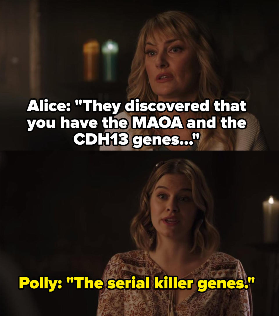 Alice says "They discovered that you have the MAOA and the CDH13 genes" and Polly says, "The serial killer genes"