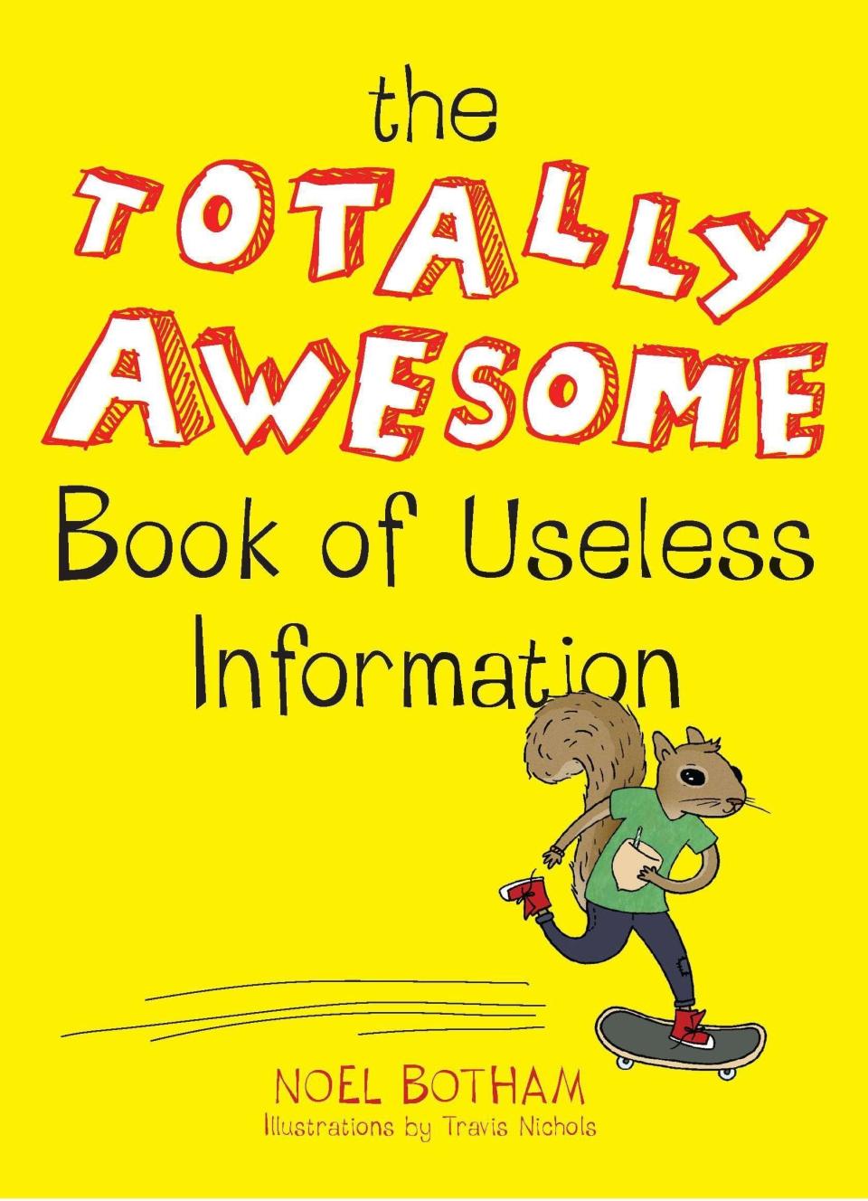 13) <i>The Totally Awesome Book of Useless Information</i> by Noel Botham