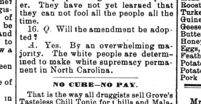 An article in The Fayetteville Observer on April 1, 1899, predicted that North Carolinians would enact a constitutional amendment to prevent Black citizens from voting. The amendment passed in August 1900.