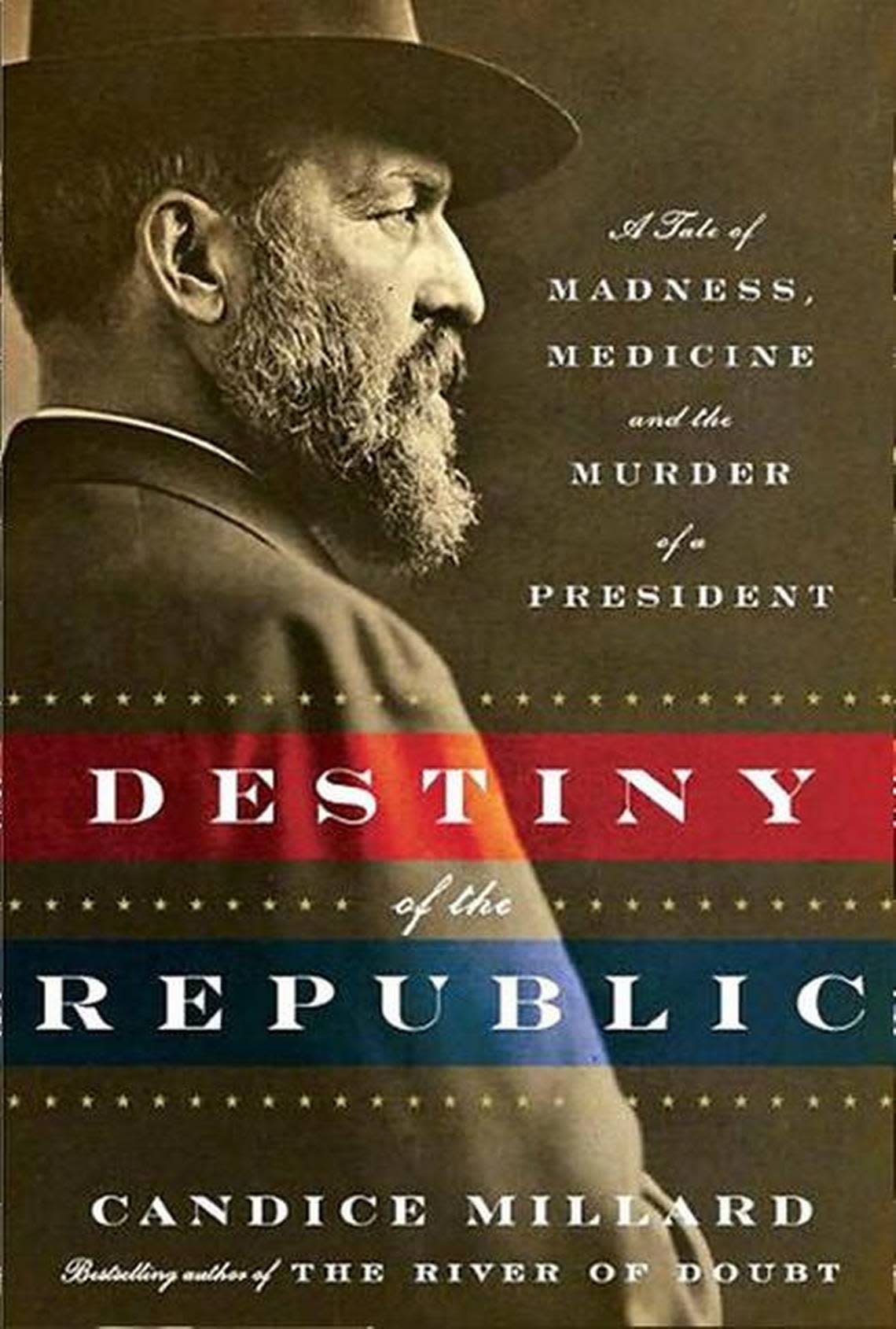 “Destiny of the Republic: A Tale of Madness, Medicine and the Murder of a President,” published 2011, was the second of Candice Millard’s four books. Knopf Doubleday