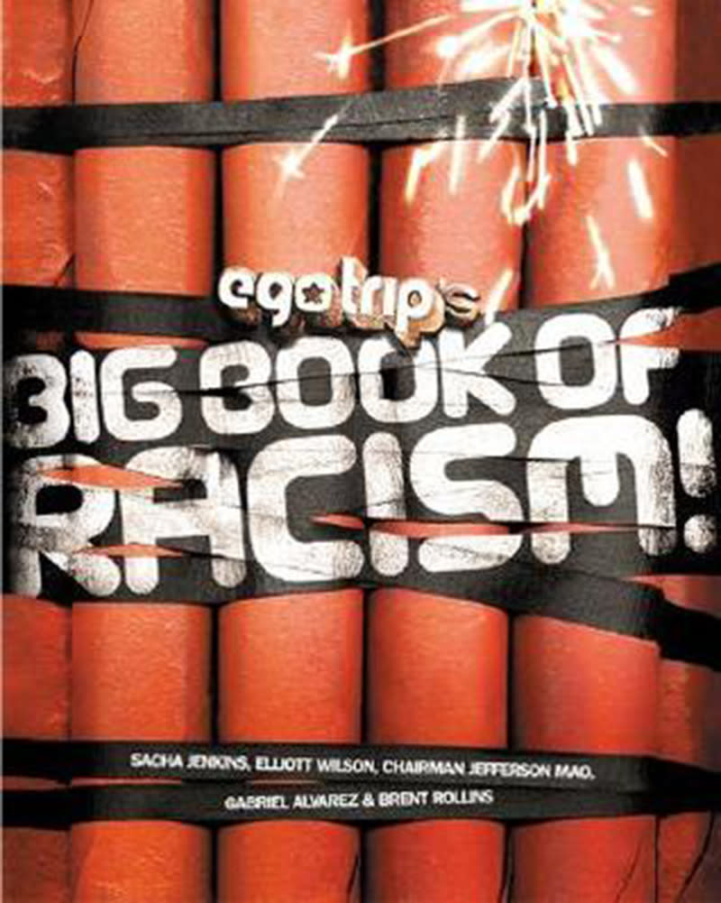 14. Ego Trip’s Big Book of Racism! (Sacha Jenkins, Elliott Wilson, Chairman Jefferson Mao, Gabriel Alvarez and Brent Rollins, 2002)