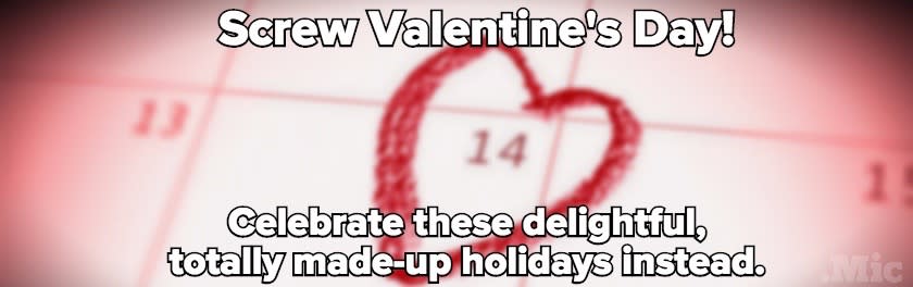 We Made Up 25 Holidays That Are Way Better Than Valentine's Day