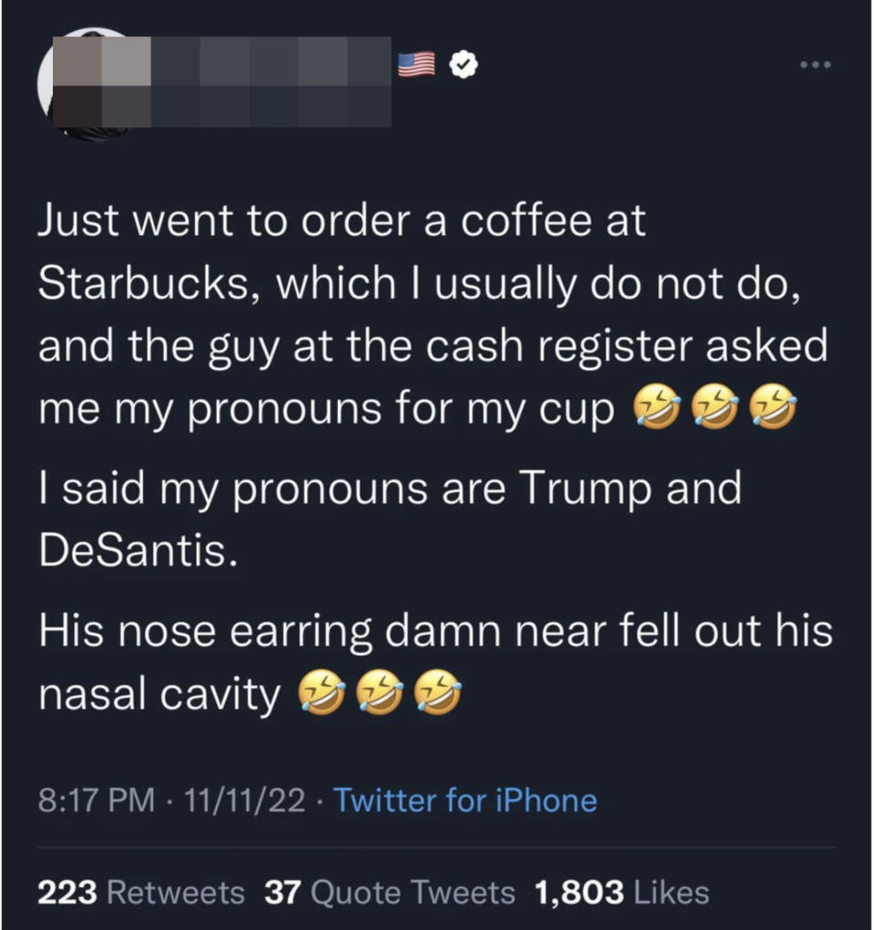person saying they went to starbucks and was asked what they're pronouns were so they answered, trump and desantis