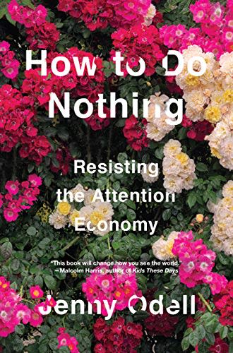 27) How to Do Nothing: Resisting the Attention Economy by Jenny Odell