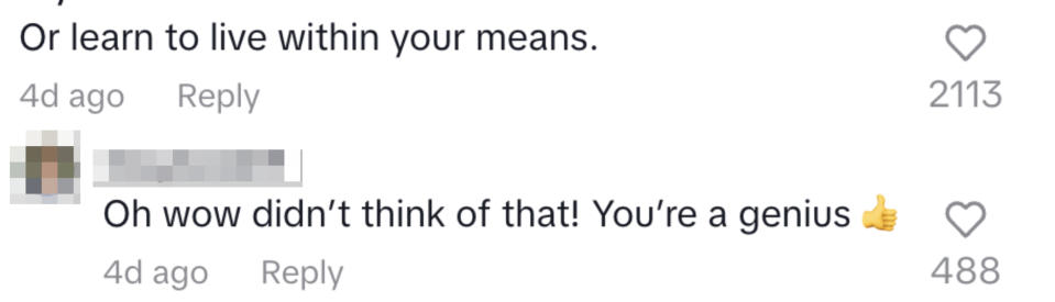 comment saying or learn to live within your means. a sarcastic reply says oh wow didn't think of that! you're a genius