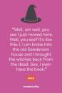 <p>“Well, um well, you see I just moved here. Well, you see? It’s like this: I, I um broke into the old Sanderson house and I brought the witches back from the dead. See, I even have the book.” — Max</p>