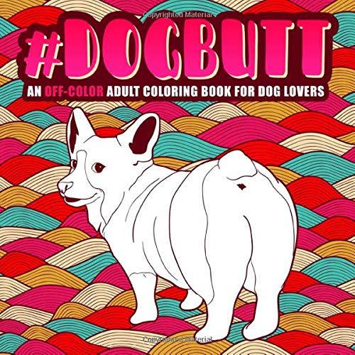 48) Dog Butt: An Off-Color Adult Coloring Book for Dog Lovers