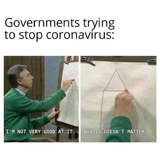 This meme uses two still images from the television show Mr. Rogers' Neighborhood to critique government efforts to combat the COVID-19 virus.