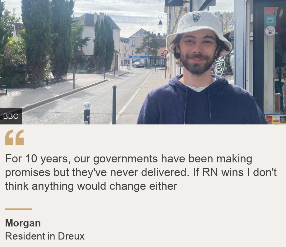 "For 10 years, our governments have been making promises but they've never delivered. If RN wins I don't think anything would change either", Source: Morgan, Source description: Resident in Dreux, Image: Morgan