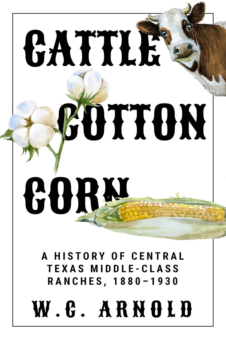 "Cattle, Cotton, Corn: A History of Central Texas Ranches, 1880-1930" by W.C. Arnold (Texas Tech University Press) is the result of an enormous amount of research as well as recovered ranch records.