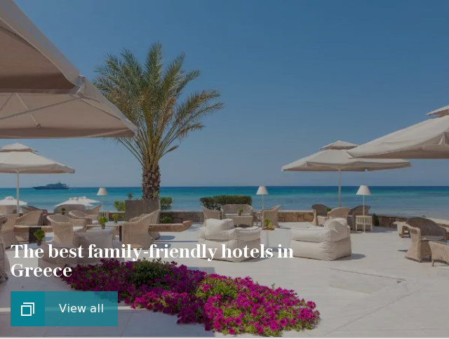 The best family-friendly hotels in Greece