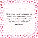 <p>“Before you marry a person you should first make them use a computer with slow internet to see who they really are.”</p>