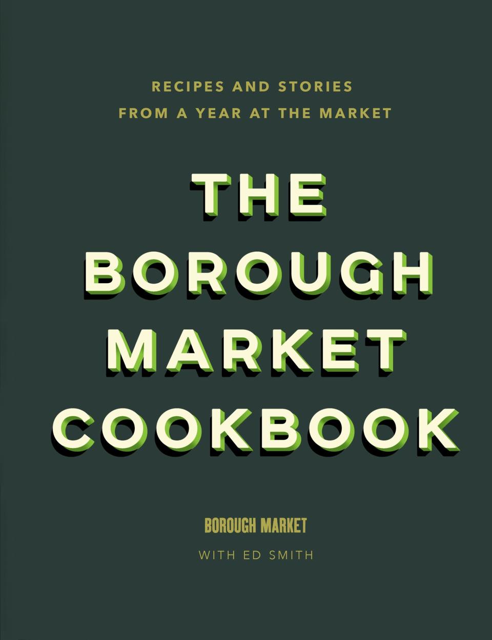 The Borough Market Cookbook by Ed Smith, £25.00