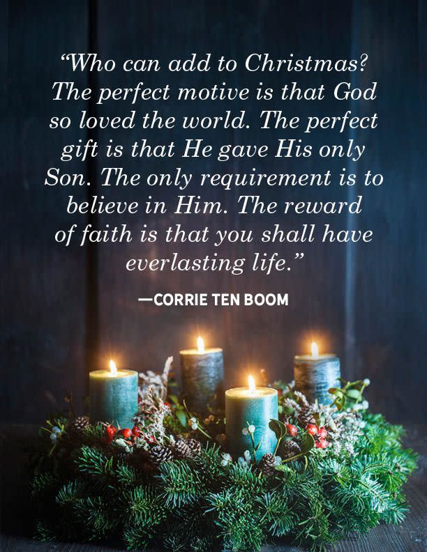 <p>"Who can add to Christmas? The perfect motive is that God so loved the world. The perfect gift is that He gave His only Son. The only requirement is to believe in Him. The reward of faith is that you shall have everlasting life."</p>