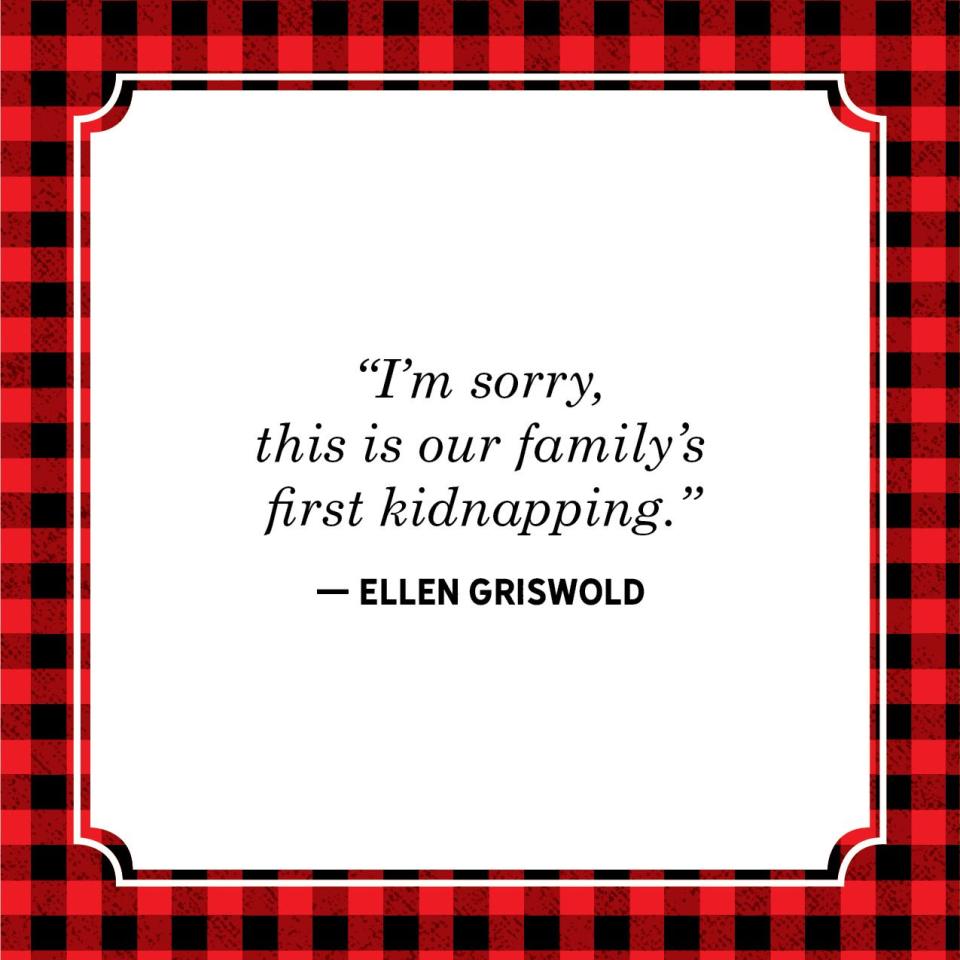 <p>"I'm sorry, this is our family's first kidnapping."</p>