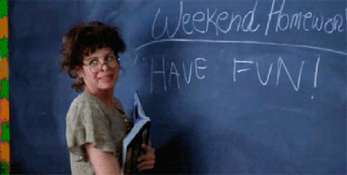 weekend-homework-have-fun.gif