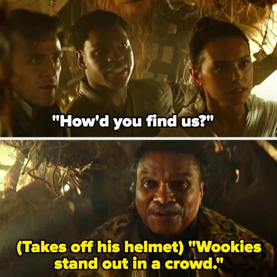 Lando takes off his helmet and says, "Wookies stand out in a crowd."