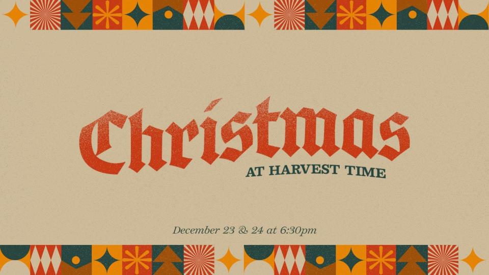 Christmas at Harvest Time Church includes 6:30 p.m. services Dec. 23 and 24.