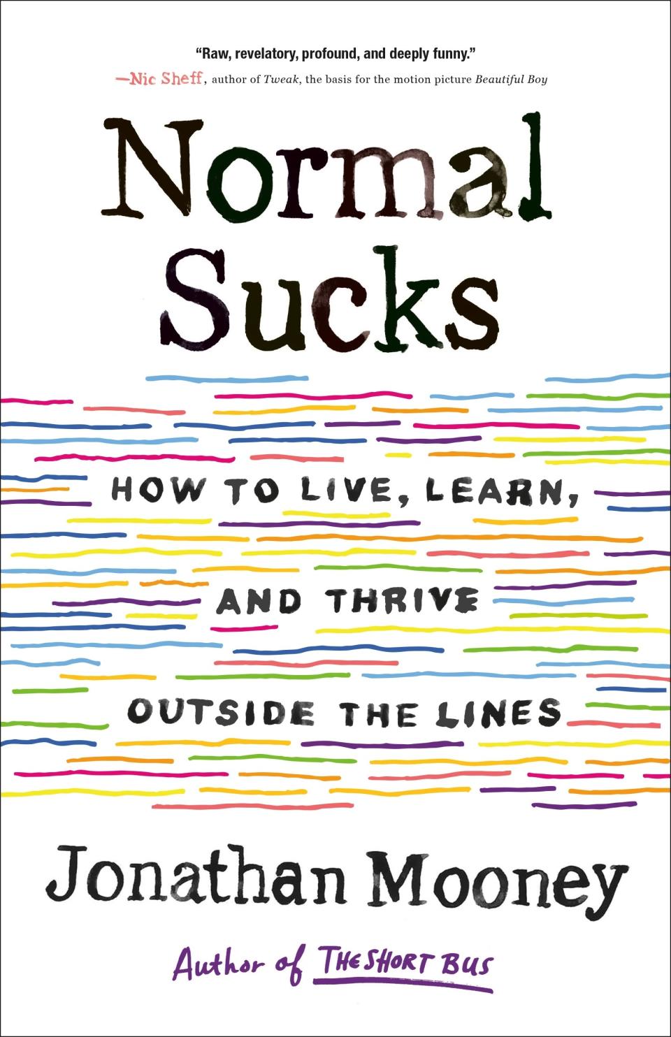 Normal Sucks: How to Live, Learn, and Thrive Outside the Lines (Henry Holt) 
By Jonathan Mooney