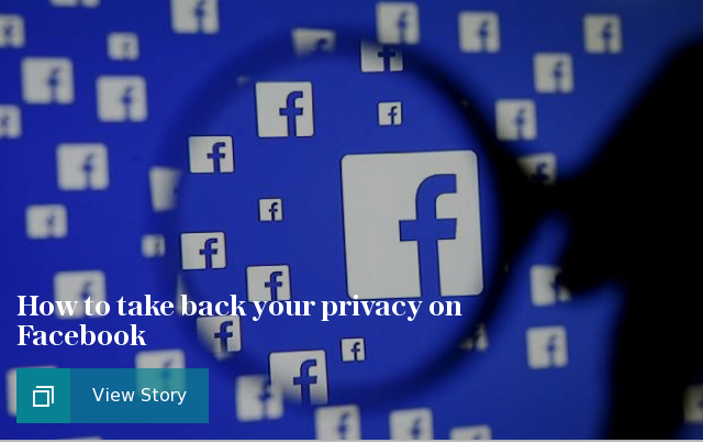 How to take back your privacy on Facebook