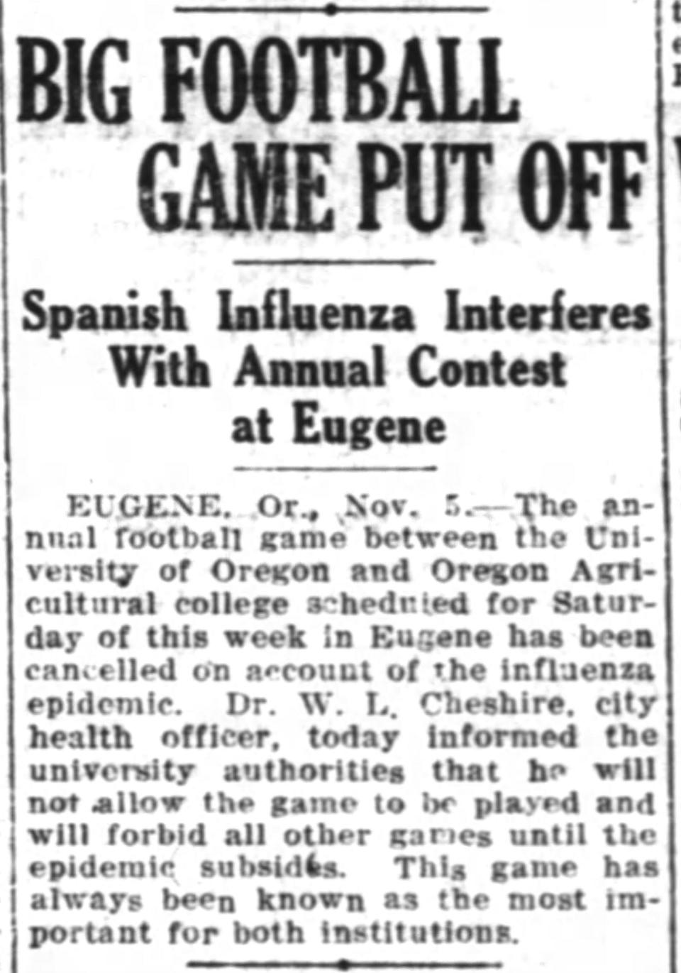 The Nov. 6, 1918 Oregon Statesman reports the Civil War football game will not be played that week because of the influenza epidemic. The game is eventually rescheduled, and the Ducks win, 13-6.