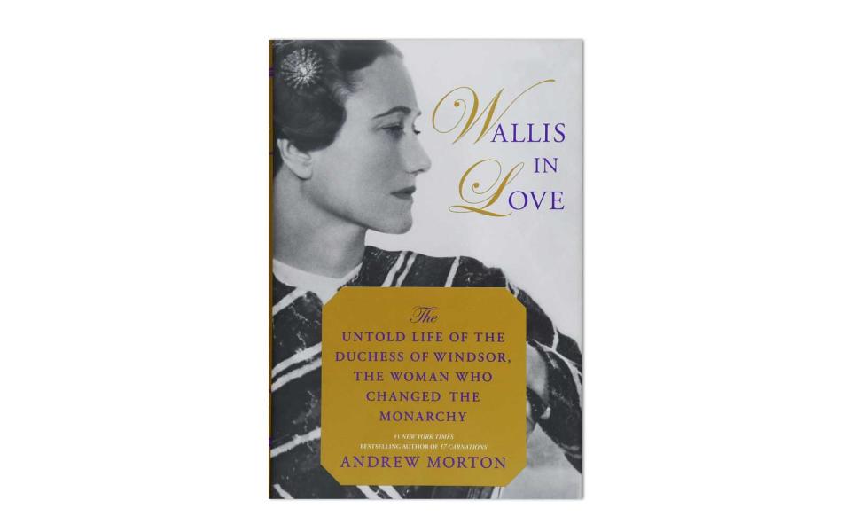 Wallis in Love: The Untold Life of of the Duchess of Windsor, the Woman Who Changed the Monarchy by Andrew Morton (Grand Central Publishing)