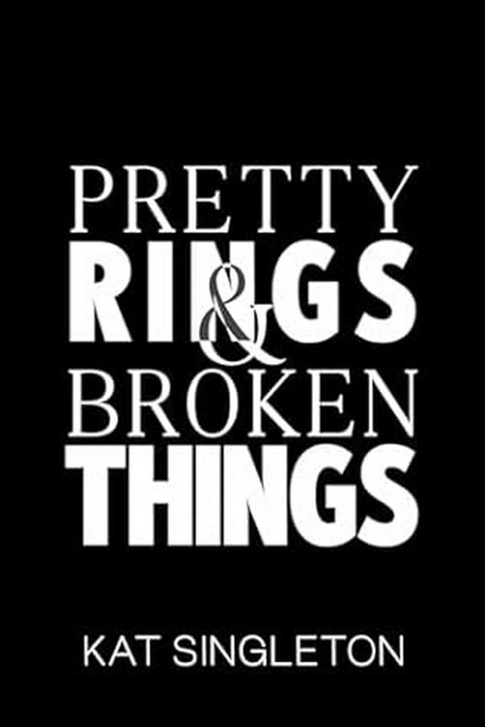 “Pretty Rings and Broken Things: A Billionaire Arranged Marriage Romance” by Kat Singleton