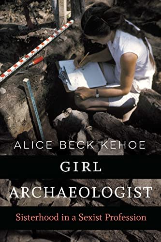Girl Archaeologist: Sisterhood in a Sexist Profession. By Alice Beck Kehoe.