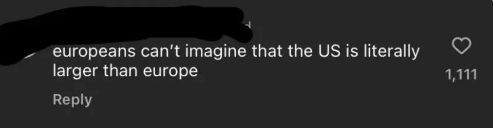 europeans can't imagine that the U.S is literally larger than europe